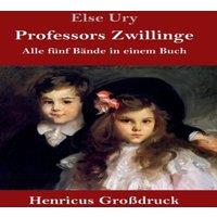 Else Ury Professors Zwillinge (Grossdruck):Alle funf Bande in einem Buch