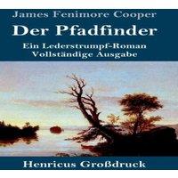 James Fenimore Cooper Der Pfadfinder (Grossdruck):oder Das Binnenmeer Ein in White