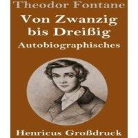 Theodor Fontane Von Zwanzig bis Dreissig (Grossdruck):Autobiographisches Hardcover