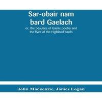 John Mackenzie Sar-Obair Nam Bard Gaelach : Or, The Beauties Of Gaelic Poetry And in White