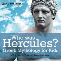 Baby Professor Who was Hercules? Greek Mythology for Kids Children's Greek Roman