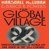 Marshall McLuhan The Global Village: Transformations in World Life & Media in the