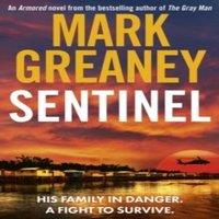 Mark Greaney Sentinel : The relentlessly thrilling Armored series from the
