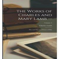 Charles Lamb The Works of Charles & Mary Lamb -: Elia & The Last Essays of