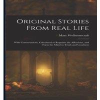 Mary Wollstonecraft Original Stories From Real Life: With Conversations, Calculated to