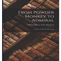 William Henry Giles Kingston From Powder Monkey to Admiral: A Story of Naval Adventure