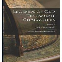 Sabine Baring-Gould Legends of Old Testament Characters: From the Talmud & Other