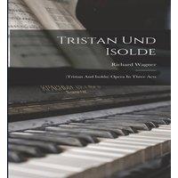 Richard Wagner Tristan Und Isolde: (tristan & Isolda) Opera In Three Acts in White