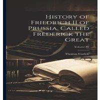 Thomas Carlyle History of Friedrich II of Prussia, Called Frederick the Great; in White