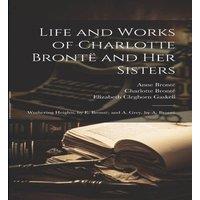 Elizabeth Cleghorn Gaskell Life & Works of Charlotte Bronte & Her Sisters: Wuthering