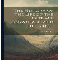Henry Fielding The History of the Life of the Late Mr. Jonathan Wild the Great