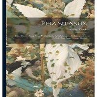 Ludwig Tieck Phantasus: Eine Sammlung Von Mahrchen, Erzahlungen, Schauspielen