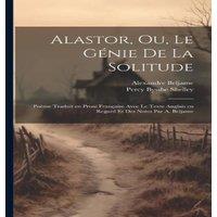 Percy Bysshe Shelley Alastor, ou, Le genie de la solitude; poeme traduit en prose