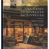 Thomas Wright Les Cent nouvelles nouvelles; pub. d'apres le seul manuscrit