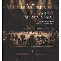 William Shakespeare The Family Shakspeare: King Henry The Sixth (parts 1, 2, 3)