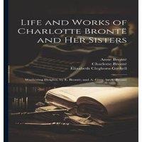 Elizabeth Cleghorn Gaskell Life & Works of Charlotte Bronte & Her Sisters: Wuthering