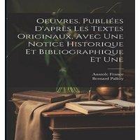 Anatole France Oeuvres. Publiees d'apres les textes originaux, avec une notice