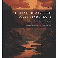 William Henry Giles Kingston John Deane of Nottingham: Historic Adventures by Land & Sea