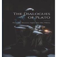 Anonymous The Dialogues of Plato: Parmenides. Theaetetus. Sophist. State