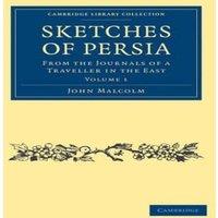 John Malcolm Sketches of Persia: From the Journals of a Traveller in the East