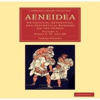James Henry Aeneidea: Or Critical, Exegetical, & Aesthetical Remarks on the