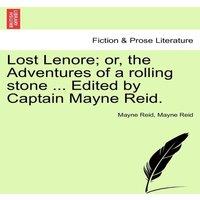Mayne Reid Lost Lenore; or, the Adventures of a rolling stone ... Edited by in White