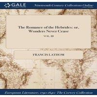 Francis Lathom The Romance of the Hebrides: or, Wonders Never Cease; VOL. III