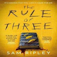 Sam Ripley The Rule of Three : The 'utterly paranoia-inducing & brilliant'