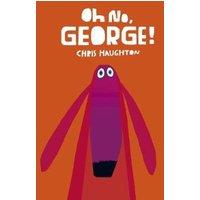 Chris Haughton Oh No, George : A hilarious read-aloud classic about a dog trying