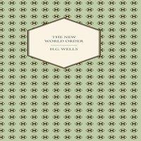 H. G. Wells The New World Order - Whether it is Attainable, How it can be in White