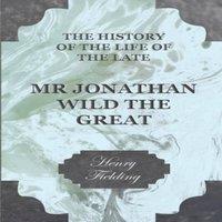 Henry Fielding The History of the Life of the Late Mr. Jonathan Wild the Great