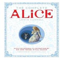 Lewis Carroll The Complete Alice : Alice's Adventures in Wonderland & Through
