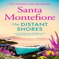Santa Montefiore The Distant Shores : Family secrets & enduring love - from the