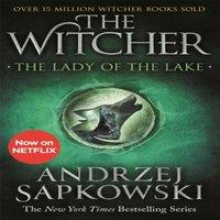 Andrzej Sapkowski The Lady of the Lake : Witcher 5 - Now a major Netflix show