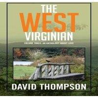 David Thompson The West Virginian: Volume Three: An Anthology About Love