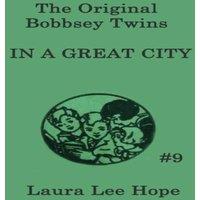 Laura Lee Hope The Bobbsey Twins In a Great City: A Classic Adventure of the
