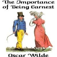 Oscar Wilde The Importance of Being Earnest: A Trivial Comedy for Serious