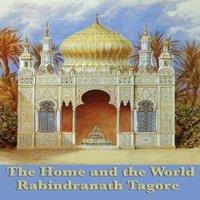Rabindranath Tagore The Home & the World: A Novel of Love, Politics, & the Birth