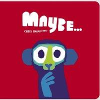 Chris Haughton Maybe... : A laugh-out-loud tale of mischievous little monkeys