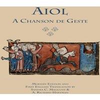 Anonymous Aiol: A Chanson de Geste. Modern Edition & First English