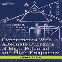 Nikola Tesla Experiments with Alternate Currents of High Potential & High in White