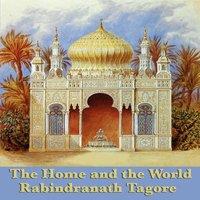 Rabindranath Tagore The Home & the World: A Novel of Love, Politics, & the Birth