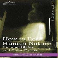 William Walker Atkinson How to Read Human Nature: Its Inner States & Outer Forms in White