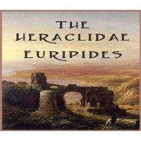 Euripides The Heraclidae: A Greek Tragedy of Exile, Justice, & the Duties