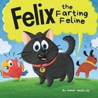 Humor Heals Us Felix the Farting Feline: A Funny Rhyming, Early Reader Story For