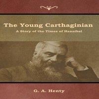 G. A. Henty The Young Carthaginian: A Story of the Times of Hannibal Hardcover