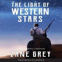 Zane Grey The Light of Western Stars (ANNOTATED, LARGE PRINT): Large Print