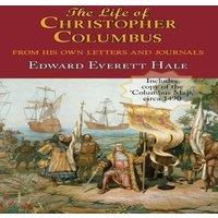 Edward Everett Hale The Life of Christopher Columbus. with Appendices & the Colombus