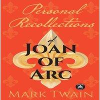 Mark Twain Personal Recollections of Joan of Arc: & Other Tributes to the