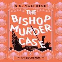 S. S. Van Dine The Bishop Murder Case: The Classic Manhattan Puzzle Mystery